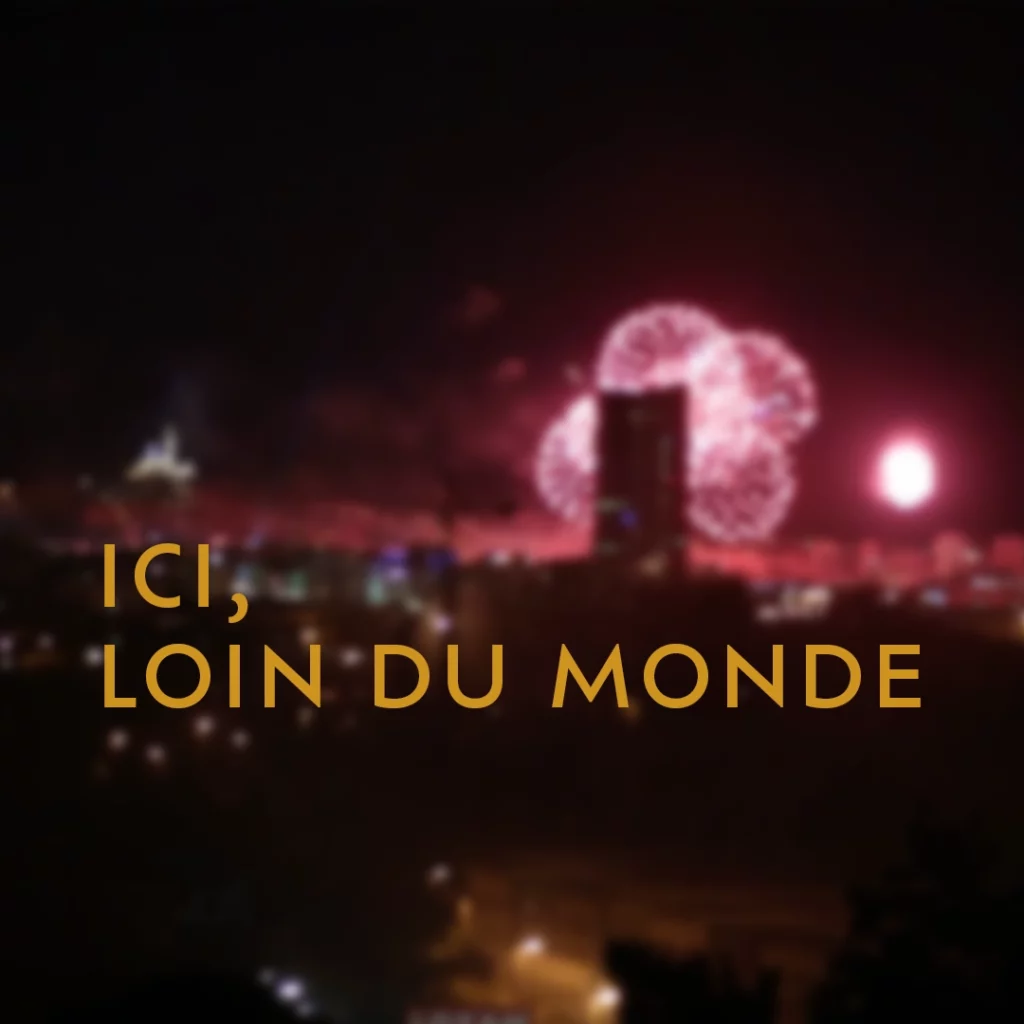 ICI, LOIN DU MONDE